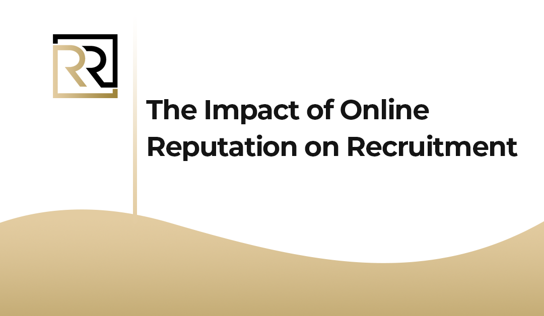 The Impact of Online Reputation on Recruitment