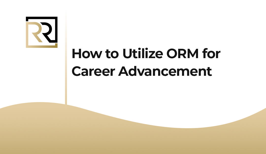 How to Utilize ORM for Career Advancement